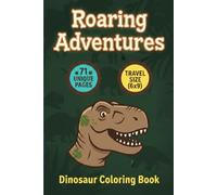 Roaring Adventures: Dinosaur Coloring Book: 71 Unique Illustrations for Kids: Compact 6x9 Travel-Size Edition for Screen-Free Fun on the Go