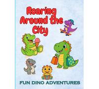 Roaring Around the City - Fun Dino Adventures: Dinosaurs, City Streets, and Urban Adventures Coloring Book: Fun Dino Scenes for Kids Ages 3-12 (City Dinosaur Coloring Fun)