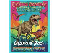 Roaring Colours: Fierce Dinos! Colouring Book: An Imaginative Dinosaur Colouring Journey to Support Creativity, Confidence, and Motor Skill Development (Creative Steps Colouring Series)