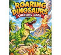 Roaring Dinosaurs Coloring Book Fun and Easy Dinosaur Pages for Kids Ages 6-8: Easy and Fun Prehistoric Coloring Pages with T-Rex, Triceratops, Velociraptor and More Dinosaurs