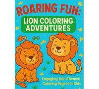 Roaring Fun: Lion Coloring Adventures: Engaging Lion-Themed Coloring Pages for Kids Ages 4-5