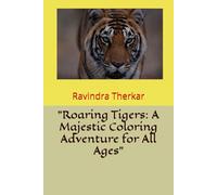 "Roaring Tigers: A Majestic Coloring Adventure for All Ages"