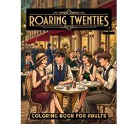 Roaring Twenties Coloring Book: A Glamorous Art Deco Journey Through the 1920s - Flappers, Jazz, and the Golden Age of Style for Adults and Teens