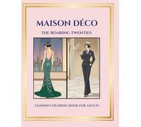 Roaring Twenties Fashion Coloring Book for Adults: Art Deco & 1920s Style Designs (MAISON DÉCO)