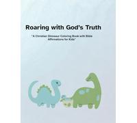 Roaring with God's Truth: A Christian Dinosaur Affirmation Coloring Book