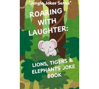 Roaring with Laughter: Lions, Tigers & Elephants Joke Book: Hilarious Animal Jokes and Jungle Fun for Kids Ages 6-10