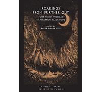 Roarings from Further Out: Four Weird Novellas by Algernon Blackwood (British Library Tales of the Weird)