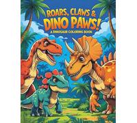 Roars, Claws, & Dino Paws: A Dinosaur Coloring Book for Kids Ages 4-8: Fun & Educational Pages with Dinosaur Names - Includes T-Rex, Triceratops, Velociraptor & More!