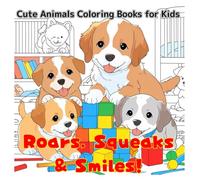 Roars, Squeaks & Smiles!: Cute Animals Coloring Books for Kids (Discover 30 Irresistibly Adorable Animals)