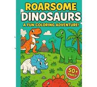 Roarsome dinosaurs a fun coloring adventure:: Friendly and cute dinosaurs like T-Rex, Triceratops, Stegosaurus, and more