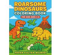 Roarsome Dinosaurs Coloring Book for Kids Ages 3-8: Fun and Easy Coloring Pages Featuring T-Rex, Triceratops, Stegosaurus, and More Prehistoric Friends!