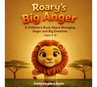 Roary’s Big Anger: A Children’s Book About Managing Anger and Big Emotions (Ages 4-8): Helping Kids Calm Down, Control Big Feelings, and Build ... Bedtime Stories for Kids (Ages 2-6))
