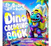 Roary The Raptor’s Dino Coloring Book: A Super Awesome Dinosaur Coloring Book for Kids Ages 2-8 (Roary The Raptor's Radical Color Adventures)