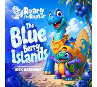 Roary The Raptor - The BLUE Berry Islands: A Splashy Rhyming Dinosaur Adventure About Colors and Creativity for Kids Ages 3-6 (Roary The Raptor's Radical Color Adventures)