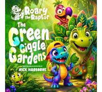 Roary the Raptor - The Green Giggle Gardens: A Funny Rhyming Dinosaur Adventure for Kids Ages 3-6 (Roary The Raptor's Radical Color Adventures)