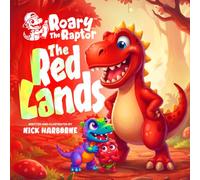 Roary The Raptor - The RED Lands: A Wild Rhyming Dinosaur Book About the Color RED for Kids Ages 3-6 (Roary The Raptor's Radical Color Adventures)