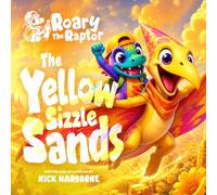 Roary the Raptor: The Yellow Sizzle Sands: A Funny Rhyming Dinosaur Adventure About Music, Creativity, and the Color Yellow (Roary The Raptor's Radical Color Adventures)