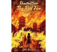Roasted Over the Red Fire: A true story of a young girl growing up during the Culture Revolution in Red China
