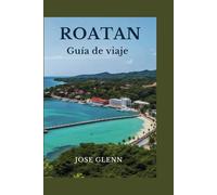 ROATÁN Guía de viaje: Descubra las mejores playas hermosas, lugares para bucear y gemas escondidas en el Caribe