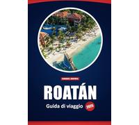 Roatán Guida Di Viaggio 2025: Esplora le spiagge, i luoghi per lo snorkeling, la cultura locale, gli approfondimenti e i consigli pratici nelle Bay Islands