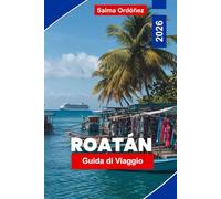 ROATAN Guida di viaggio 2026: Scopri spiagge caraibiche, snorkeling e immersioni, cultura locale, incontri con la fauna selvatica e consigli pratici per la tua vacanza in Honduras