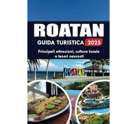 ROATAN GUIDA TURISTICA 2025: Principali attrazioni, cultura locale e tesori nascosti