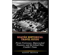 Roatán Historical Travel Guide: Pirate Fortresses, Shipwrecked Treasure, and the Island They Couldn’t Tame