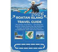 ROATAN ISLAND TRAVEL GUIDE 2026: Plan Smarter, Travel Better - Everything You Need for a Perfect Roatan Trip: Top Attractions, Diving & Snorkeling, ... Accommodation, Safety Tips & Easy Itineraries