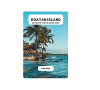 ROATAN ISLAND ULTIMATE TRAVEL GUIDE 2026