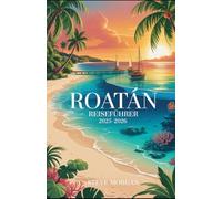 ROATAN REISEFÜHRER 2025-2026: Reisetipps, Top-Attraktionen, und lokale Geheimnisse für eine Unvergessliche Reise