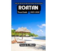 Roatan Travel Guide 2025-2026: Swim, Sail, Hike & Eat Your Way Across Honduras' Top Island Getaway (Easygoing Journeys)