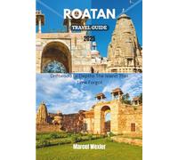 ROATAN TRAVEL GUIDE 2025: Driftwood to Depths The Island That Time Forgot