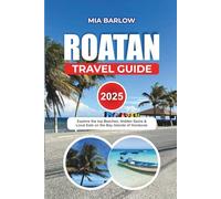 ROATAN TRAVEL GUIDE 2025: Explore the top Beaches, Hidden Gems & Local Eats on the Bay Islands of Honduras