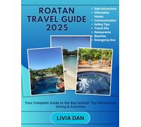 ROATAN TRAVEL GUIDE 2025: Your Complete Guide to the Bay Islands' Top Attractions, Dining & Activities”