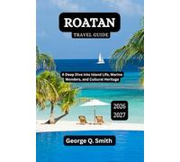 Roatan Travel Guide 2026-2027: A Deep Dive into Island Life, Marine Wonders, and Cultural Heritage (VistaVault Collection: Unlocking Cities with Insight, Story, and Soul)