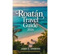 Roatán Travel Guide 2026: Diving, Snorkeling, Beaches, Wildlife, Culture & Island Adventures in Honduras' Bay Islands Caribbean Paradise
