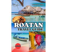 ROATAN TRAVEL GUIDE 2026: Insider Tips, Diving Adventures & Hidden Treasures from Honduras’s Caribbean Paradise