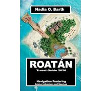 Roatán Travel Guide 2026: Navigation Featuring Outdoor Adventure and Beaches