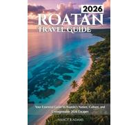 Roatan Travel Guide 2026: Your Essential Guide to Roatán’s Nature, Culture, and Unforgettable 2026 Escapes