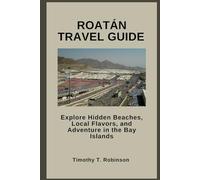 ROATÁN TRAVEL GUIDE: Explore Hidden Beaches, Local Flavors, and Adventure in the Bay Islands