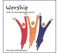 Rob Barrett, Jr. - Worship Hymns for the Contemporary Church