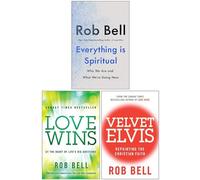 Rob Bell 3 Books Collection Set (Everything is Spiritual, Love Wins, Velvet Elvis)