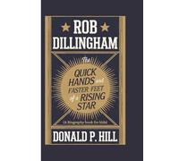 ROB DILLINGHAM: The Quick Hands and Faster Feet of a Rising Star (A Biography Book For Kids)