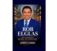 ROB ELGLAS: The Visionary Behind the Headlines