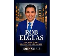 ROB ELGLAS: The Visionary Behind the Headlines