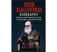 Rob Halford Biography: From Walsall Roots to Global Heavy Metal Icon - The Untold Journey of Judas Priest’s Frontman