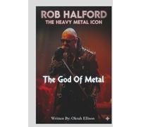 ROB HALFORD: THE HEAVY METAL ICON: The God Of Metal