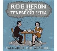 ROB HERON & THE TEAPAD ORCHESTRA - TALK ABOUT THE WEATHER