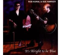 Rob Koral & Sue Hawker - It's Alright to Be Blue
