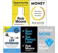 Rob Moore Collection 5 Books Set (Opportunity, Money Know More Make More Give More, Life Leverage, Start Now Get Perfect Later, I'm Worth More)